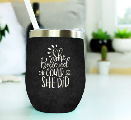 She Believed She Could So She Did - 12oz Insulated Stainless Steel Wine Tumbler