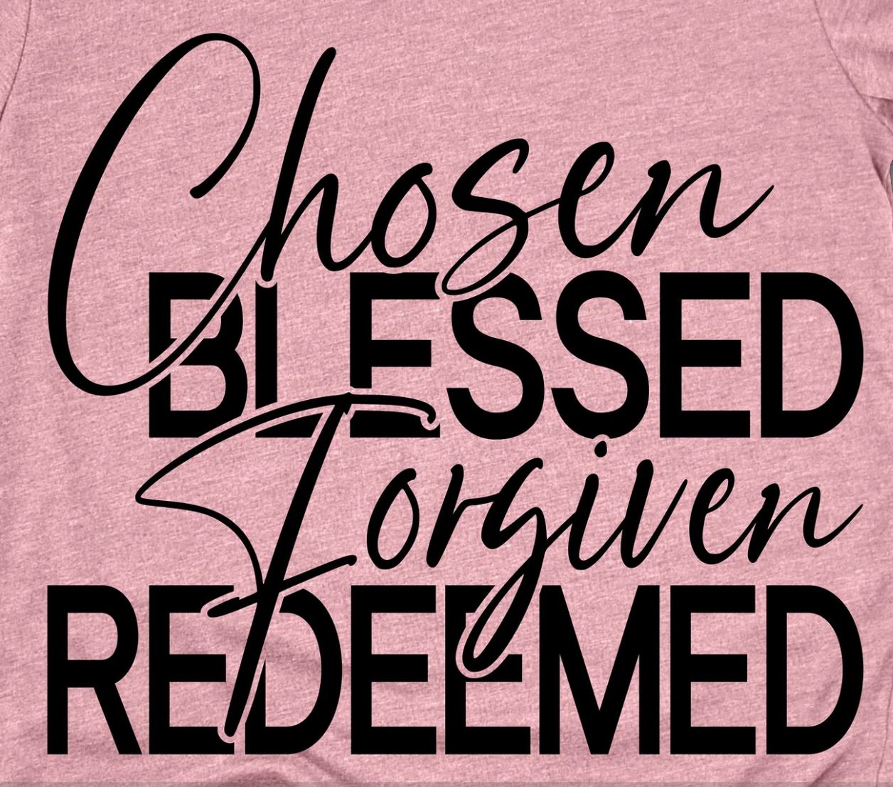 Chosen, Blessed, Forgiven, Redeemed - Shirt