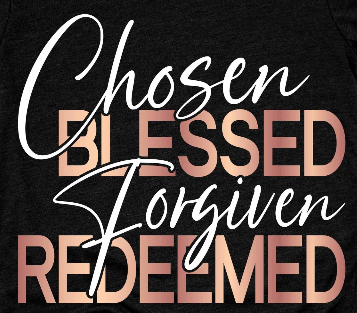 Chosen, Blessed, Forgiven, Redeemed - Shirt