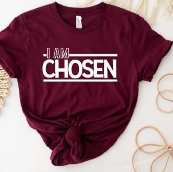 I Am Chosen- Shirt
