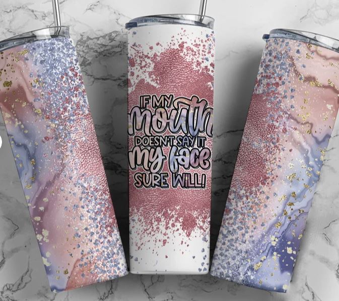 If my mouth doesn't say it my face will - 20oz Skinny Insulated Stainless Steel Travel Tumbler