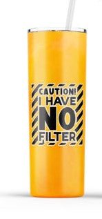 20oz Insulated Stainless Steel Travel Tumbler - Warning/Caution I Have No Filter