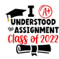 I Understood the Assignment- Graduation Shirts