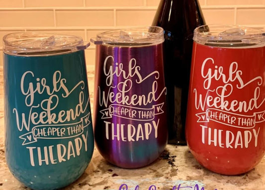 Girls Weekend Cheaper than Therapy -12oz Insulated Stainless Steel Wine Tumbler