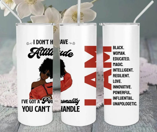 I don't Have An Attitude- 20oz Insulated Stainless Steel Travel Tumbler