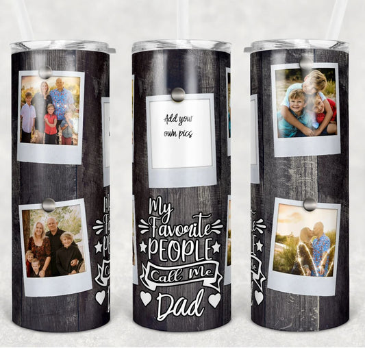 My Favorite People Call Me Dad - 20oz Insulated Stainless Steel Travel Tumbler with lid and Custom Photo