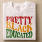 Pretty, Black, Educated  - Shirt