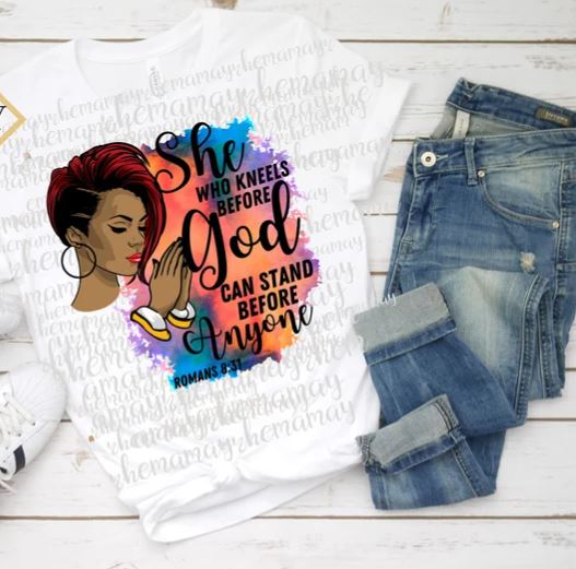 She Who Kneels Before God Can Stand Before Anyone- Shirt