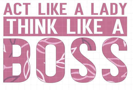 Act Like a Lady Think Like A Boss - Shirt