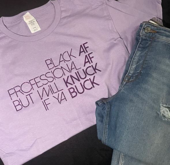 Black AF, Professional AF, But Will Knuck If Ya Buck- Shirt