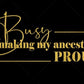 Busy Making my ancestors proud  Shirt
