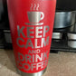 Keep Calm and Drink Coffee - Insulated Stainless Steel Tumbler