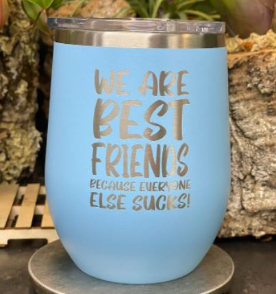 We Are Best Friends Because Everyone Else Sucks - Insulated Stainless Steel Tumbler