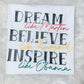 Dream, Believe, Inspire- Shirt