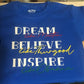 Dream, Believe, Inspire- Shirt