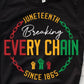 Juneteenth Break Every Chain- Shirt