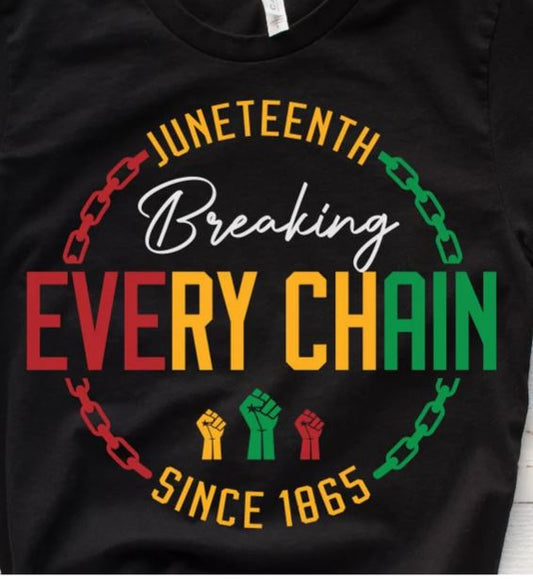 Juneteenth Break Every Chain- Shirt