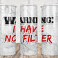 20oz Insulated Stainless Steel Travel Tumbler - Warning/Caution I Have No Filter
