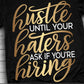 Hustle Until Your Haters Ask If You're Hiring- Shirt
