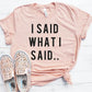 I Said What I Said- Shirt