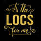 It's The Locs for Me 2-  Shirt