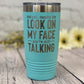 And yet, Despite the Look on my Face - Insulated Stainless Steel Tumbler