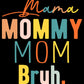 Mama Mommy Mom Bruh - Shirt