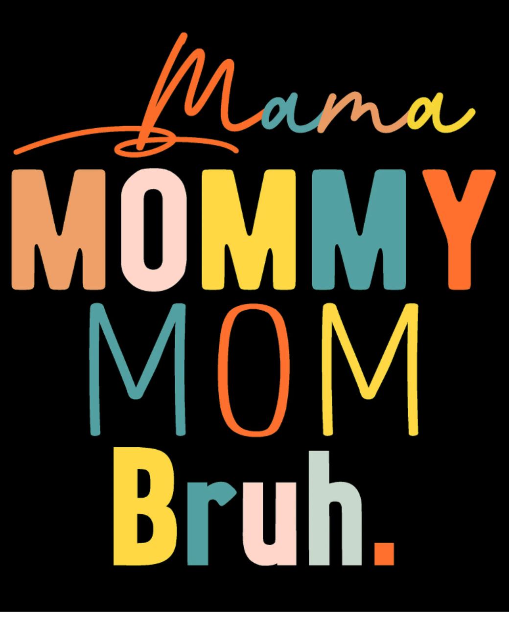 Mama Mommy Mom Bruh - Shirt