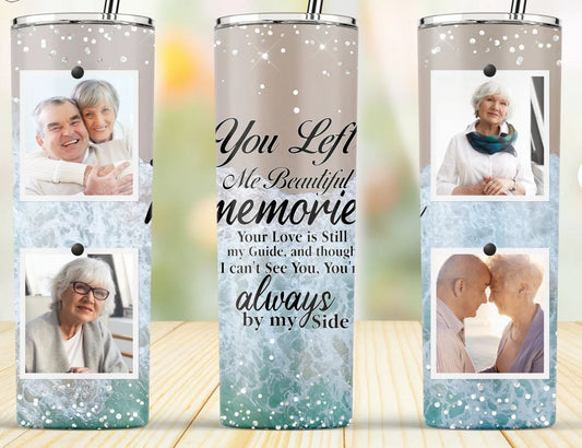 You Left Me Beautiful Memories - 20oz Insulated Stainless Steel Travel Tumbler with lid and Custom Photo