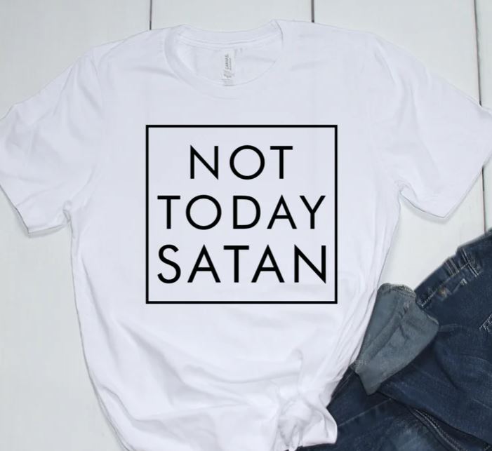 Not Today Satan  - Shirt