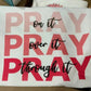 Pray on it, Pray over it, Pray through It - Shirt