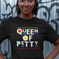 Queen of Petty  - Shirt