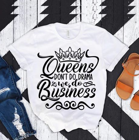 Queens Don't Do Drama We Do Business 2 - Shirt