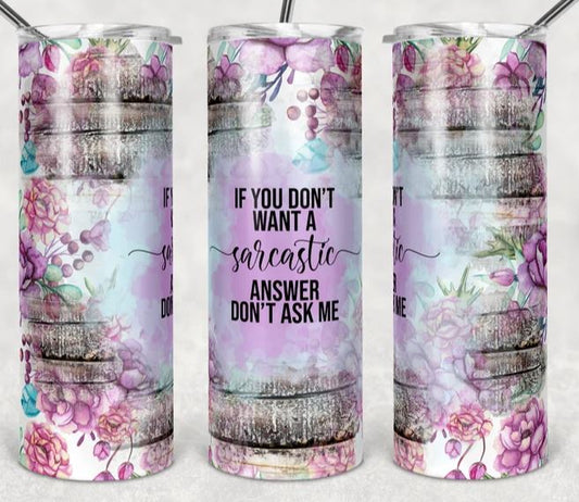 If You Don't Want A Sarcastic Answer - 20oz Insulated Stainless Steel Travel Tumbler