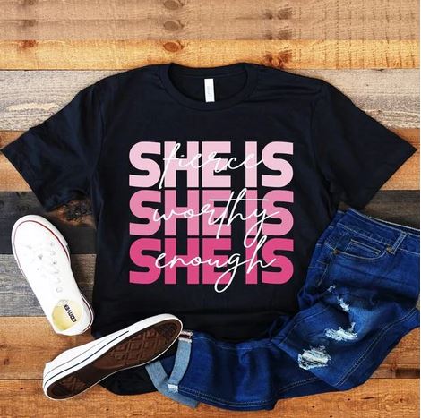 She Is Fierce, Worthy, Enough - Shirt