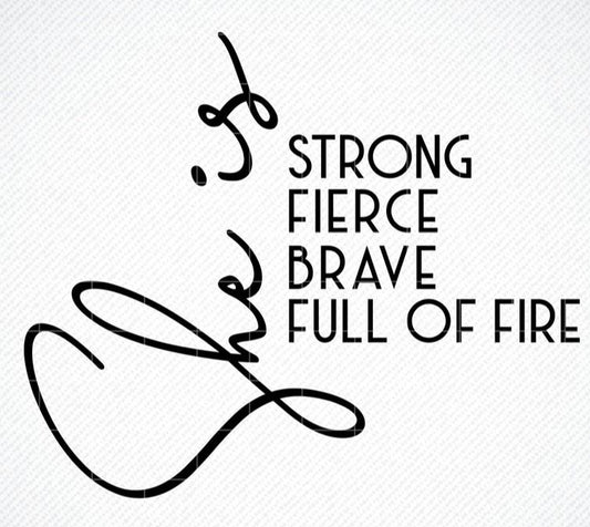 She is Strong, Fierce, Brave, Full Of Fire - Shirt