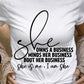She Owns a Business, Minds Her Business Bout Her Business - Shirt
