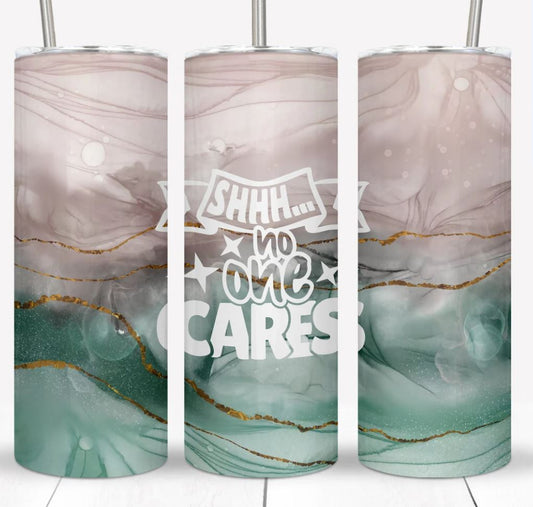 Shh No One Cares - 20oz Insulated Stainless Steel Travel Tumbler