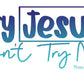 Try Jesus Not Me 4 - Shirt