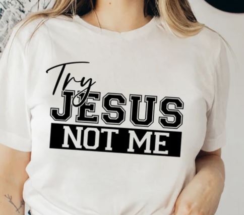 Try Jesus Not Me 3 - Shirt