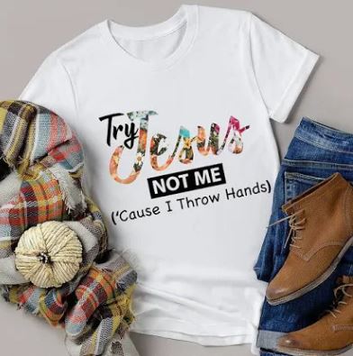Try Jesus Not Me - Shirt