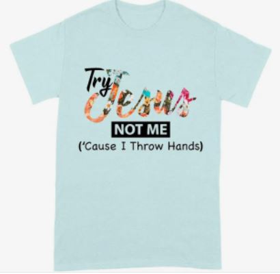 Try Jesus Not Me - Shirt