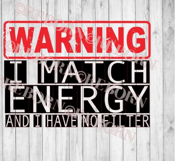 Warning I Match Energy and I Have No Filter- Shirt